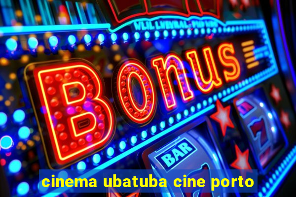 cinema ubatuba cine porto